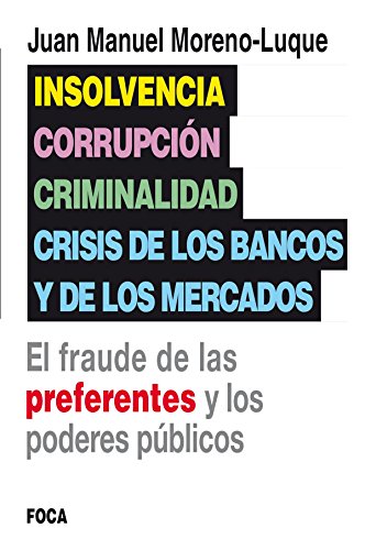 Beispielbild fr Insolvencia, corrupcin, criminalidad y crisis de los bancos y de los mercados: el fraude de las preferentes y los poderes pblicos zum Verkauf von AG Library