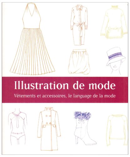 Beispielbild fr Illustration de mode : Vtements et accessoires, le langage de la mode zum Verkauf von Ammareal