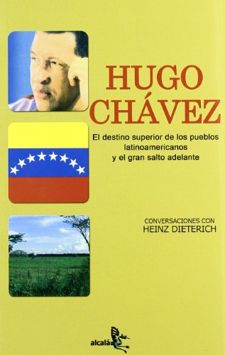 Stock image for HUGO CHAVEZ: El destino superior de los pueblos latinoamericanos y el gran salto adelante for sale by KALAMO LIBROS, S.L.