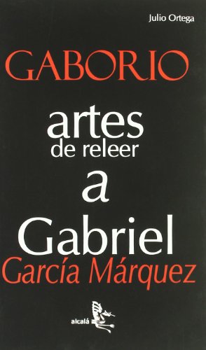 Gaborio. Artes de releer a Gabriel Garcia Marquez (La Bodega De Los Libros / the Book Warehouse) (Spanish Edition) (9788496806078) by Julio Ortega