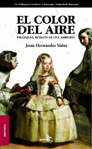 Imagen de archivo de EL COLOR DEL AIRE: Velzquez, retrato de una ambicin a la venta por KALAMO LIBROS, S.L.