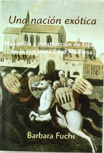 Imagen de archivo de UNA NACION EXOTICA: Maurofilia y construccion de Espaa en la temprana Edad Moderna. a la venta por KALAMO LIBROS, S.L.