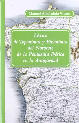 Stock image for Lxico de topnimos y etnnimos del Noroeste de la Pennsula Ibrica en la antigedad for sale by medimops