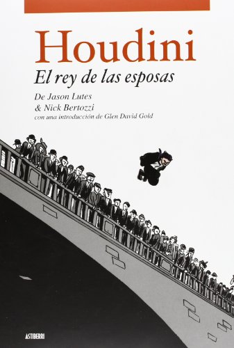 HOUDINI. EL REY DE LAS ESPOSAS (Spanish Edition) (9788496815209) by LUTES, JASON; BERTOZZI, NICK