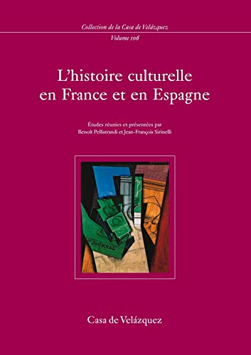 L'Histoire culturelle en France et en Espagne - Pascale Goetschel, Michel Leymarie, Jean-Yves Mollier, José Carlos Mainer, Serge Berstein, Claire Andrieu, Stéphane Audoin-Rouzeau, Collectif, Benoît Pellistrandi et Jean-François Sirinelli