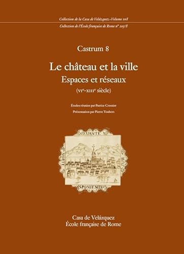 9788496820234: Castrum 8: Le chteau et la ville. Espaces et rseaux (VIe-XIIIe sicle): 108 (Collection de la Casa de Velzquez)