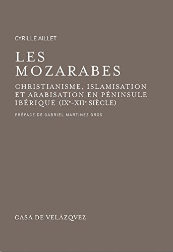 Imagen de archivo de Les Mozarabes: christianisme et arabisation en al-Andalus (IXe - XIIe sicle) a la venta por Librera Prez Galds