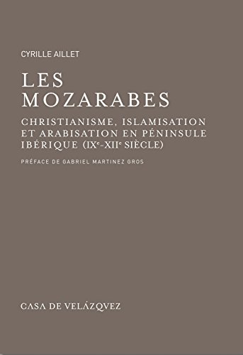 9788496820302: Les mozarabes: Christianisme et arabisation en pninsule Ibrique (IXe - XIIe sicle): 45 (Bibliothque de la Casa de Velzquez)