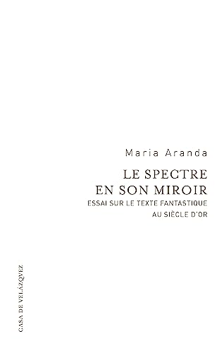 Beispielbild fr Le spectre en son miroir : Essai sur le texte fantastique au Sicle d'or zum Verkauf von medimops