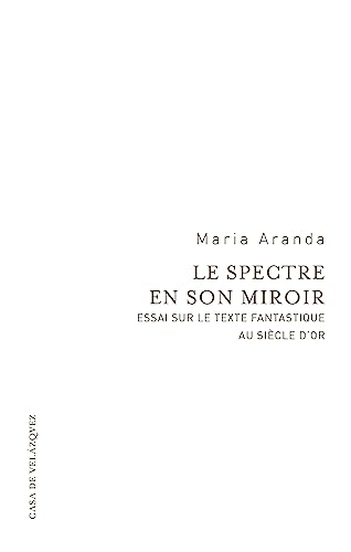 Imagen de archivo de Le spectre en son miroir : Essai sur le texte fantastique au Sicle d'or a la venta por medimops