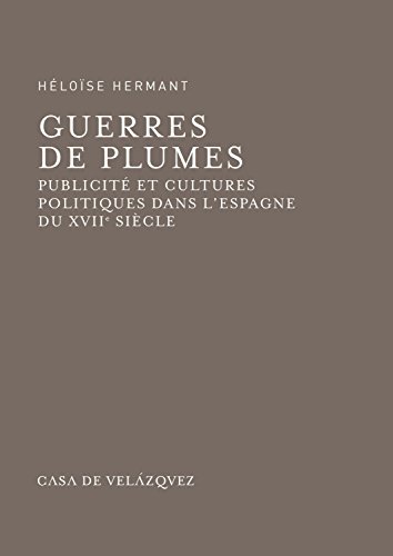 9788496820753: Guerres de plumes: Publicit et cultures politiques dans l'Espagne du XVIIe sicle