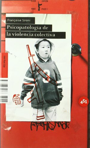 PSICOPATOLOGÍA DE LA VIOLENCIA COLECTIVA. ENSAYO DE PSICOLOGÍA GEOPOLÍTICA CLÍNICA. 1ª edición española. Trad. Mercedes Cebrián. - Sironi, Françoise.