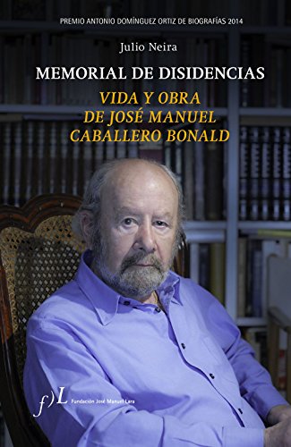 9788496824560: Memorial de disidencias. Vida y obra de J.M. Caballero Bonald: Premio Antonio Domnguez Ortiz de Biografas 2014 (BIOGRAFIAS)