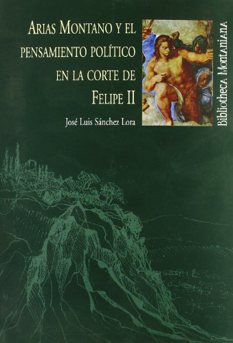 Imagen de archivo de ARIAS MONTANO Y EL PENSAMIENTO POLITICO EN LA CORTE DE FELIPE II a la venta por KALAMO LIBROS, S.L.