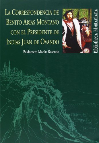 CORRESPONDENCIA DE BENITO ARIAS MONTANO - MACIAS ROSENDO, BALDOMERO,