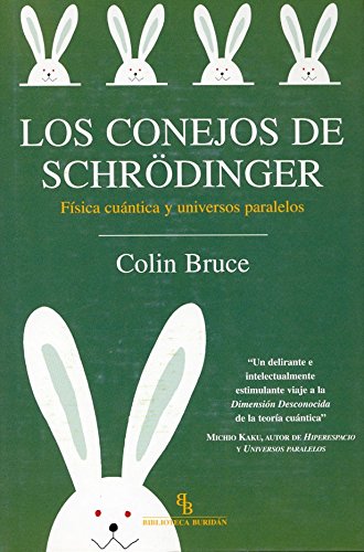 Los conejos de Schrödinger : física cuántica y universos paralelos - Bruce, Colin; Sarret i Grau, Josep (tr.)