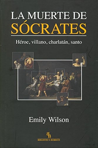 9788496831872: La muerte de Scrates : hroe, villano, charlatn, santo