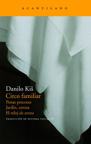 Circo familiar: Penas precoces; JardÃ­n, ceniza; El reloj de arena (Spanish Edition) (9788496834217) by Kis, Danilo