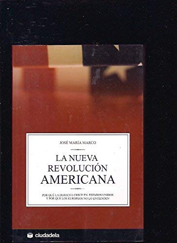 Imagen de archivo de La nueva revolución americana : por qué la derecha crece en Estados Unidos y por qué los europeos no lo entienden a la venta por Librería Pérez Galdós