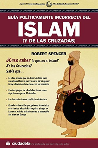 Guía políticamente incorrecta del Islam (y de las cruzadas) . - Spencer, Robert