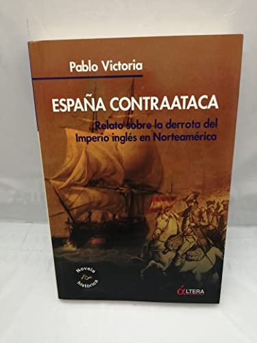 Beispielbild fr Espaa Contraataca: Relato sobre la derrota del Imperio ingles en Norteamerica zum Verkauf von Ammareal