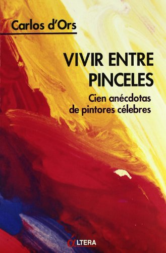 Imagen de archivo de Vivir entre pinceles : cien ancdotas de pintores clebres a la venta por Librera Prez Galds