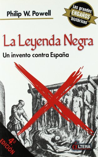 LEYENDA NEGRA,LA UN INVENTO CONTRA ESPAÃ‘A (9788496840201) by POWELL,PHILIP