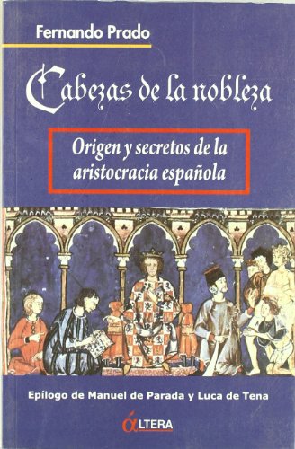Imagen de archivo de Cabezas de la nobleza : origen y secretos de la aristocracia espaola a la venta por Librera Prez Galds