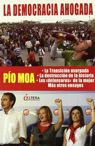 Stock image for La democracia ahogada : La transicin usurpada ; La destruccin de la historia ; Los liberadores de la mujer, y otros ensayos for sale by medimops