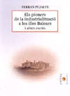 Imagen de archivo de ELS PIONERS DE LA INDUSTRIALITZACIO A LES ILLES BALEARS I ALTRES ESCRITS a la venta por Prtico [Portico]