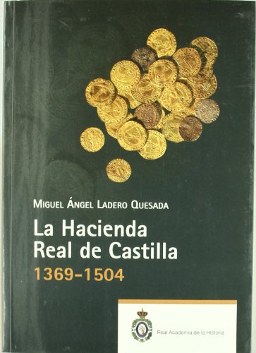 La Hacienda Real de Castilla (1369-1504) - Miguel Angel Ladero Quesada