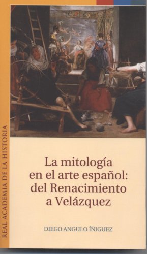 La mitologÃ­a en el arte espaÃ±ol: del Renacimiento a VelÃ¡zquez. (Otras publicaciones.) (Spanish Edition) (9788496849983) by Angulo ÃÃ±iguez, Diego