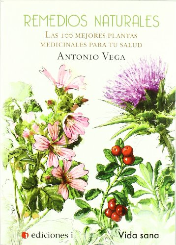 Remedios caseros. Las 100 mejores plantas medicinales para tu salud.