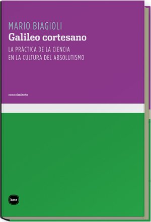 Stock image for GALILEO CORTESANO: la prctica de la ciencia en la cultura del absolutismo for sale by KALAMO LIBROS, S.L.