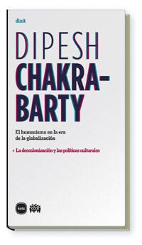 El humanismo en la era de la globalizaciÃ³n: + La descolonizaciÃ³n y las polÃ­ticas culturales (9788496859524) by Chakrabarty, Dipesh