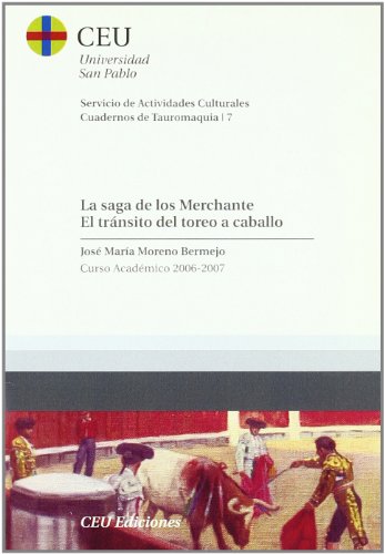 9788496860148: La saga de los Merchante: El trnsito del toreo a caballo: Curso Acadmico 2006-2007 (Cuadernos de Actividades Culturales. Cuadernos de tauromaquia)
