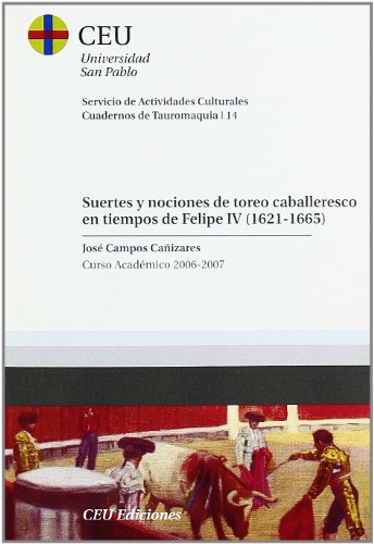 Beispielbild fr SUERTES Y NOCIONES DE TOREO CABALLERESCO EN TIEMPOS DE FELIPE IV (1621-1665) CURSO 2006-2007 zum Verkauf von Zilis Select Books
