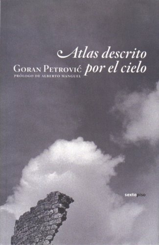 Atlas descrito por el cielo (Narrativa Sexto Piso) (Spanish Edition) (9788496867307) by Petrovic, Goran