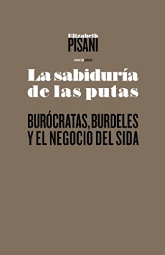 Stock image for LA SABIDURA DE LAS PUTAS. BURCRATAS, BURDELES Y EL NEGOCIO DEL SIDA for sale by Libros Latinos