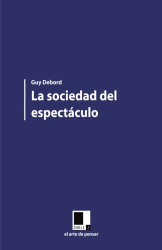 La sociedad del espectÃ¡culo (Spanish Edition) (9788496875531) by Debord, Guy