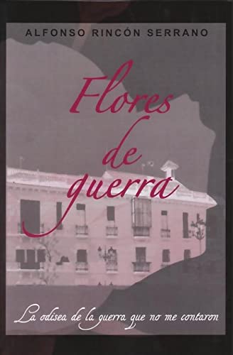 Stock image for FLORES DE GUERRA: la odisea de la guerra que no me contaron for sale by KALAMO LIBROS, S.L.