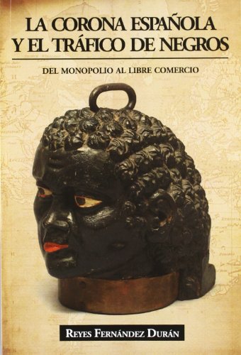 Stock image for La Corona Espaola y el trfico de negros: Del monopolio al libre comercio for sale by medimops