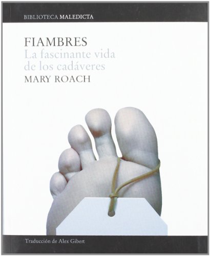 Fiambres: La fascinante vida de los cadÃ¡veres (Maledicta) (Spanish Edition) (9788496879089) by Roach, Mary