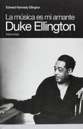 La mÃºsica es mi amante: Duke Ellington (Memorias) (Spanish Edition) (9788496879386) by Ellington, Edward Kennedy