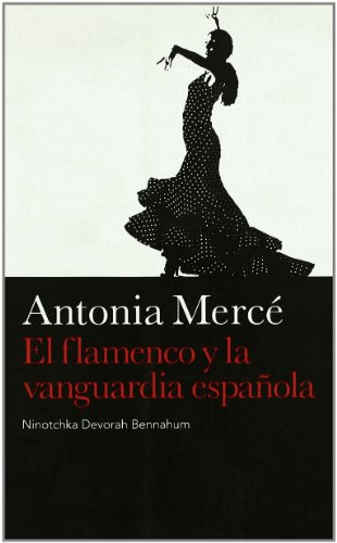 Stock image for ANTONIA MERC: El flamenco y la vanguardia espaola for sale by KALAMO LIBROS, S.L.