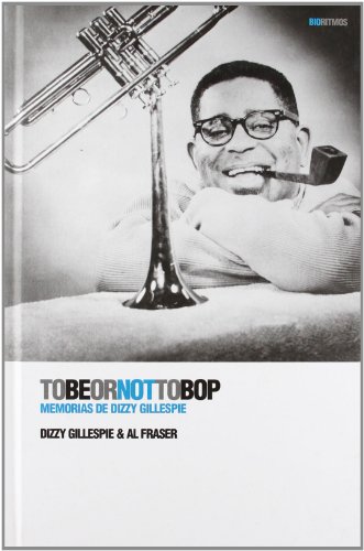 Stock image for TO BE OR NOT TO BOP: Memorias de Dizzy Gillespie for sale by KALAMO LIBROS, S.L.