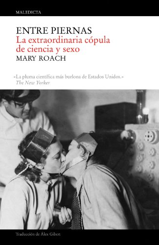 Stock image for ENTRE PIERNAS: La extraordinaria cpula entre ciencia y sexo for sale by KALAMO LIBROS, S.L.