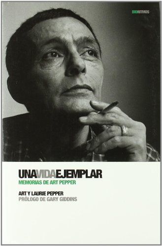 Stock image for Una vida ejemplar: Memorias de Art Pepper (Biorritmos) (Spanish Edition) by P. for sale by Iridium_Books