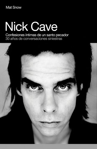 Beispielbild fr NICK CAVE: Confesiones ntimas de un santo pecador. 30 aos de conversaciones siniestras zum Verkauf von KALAMO LIBROS, S.L.