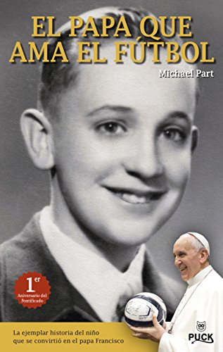 9788496886353: El Papa que ama el ftbol: La Ejemplar Historia del Nino Que Se Convirtio en el Papa Francisco (Puck juvenil)